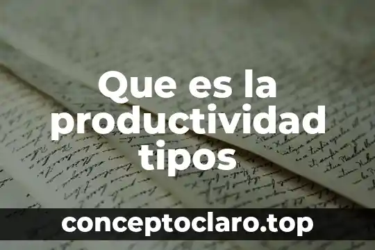 Que es la productividad tipos