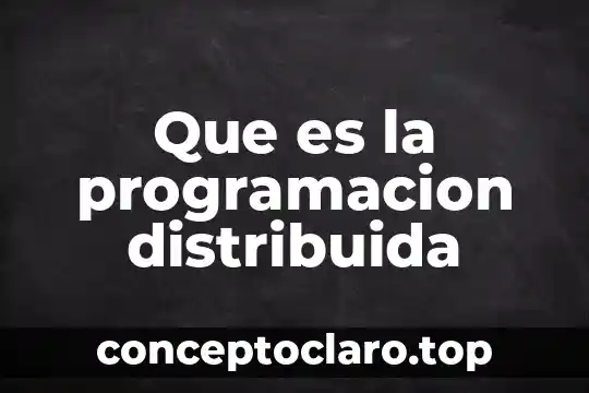 Que es la programacion distribuida