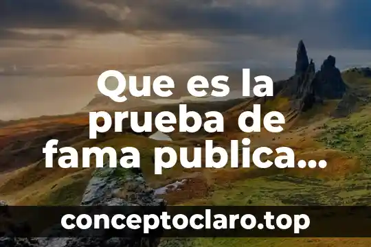 Que es la prueba de fama publica concepto