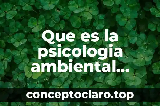 Que es la psicologia ambiental definicion