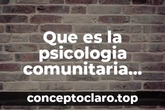 Que es la psicologia comunitaria yahoo