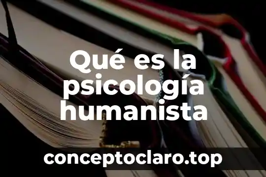 Qué es felicidad según la psicología positiva 4 Qué es la psicología humanista