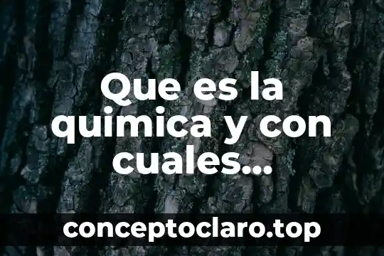 Que es la quimica y con cuales materias se liga