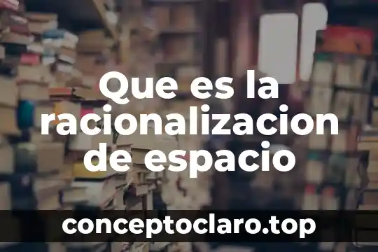 Que es la racionalizacion de espacio
