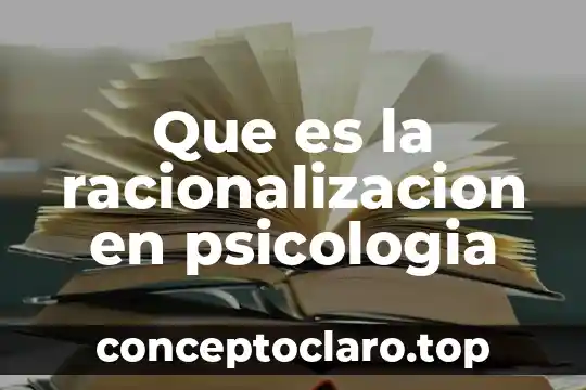 Que es la racionalizacion en psicologia