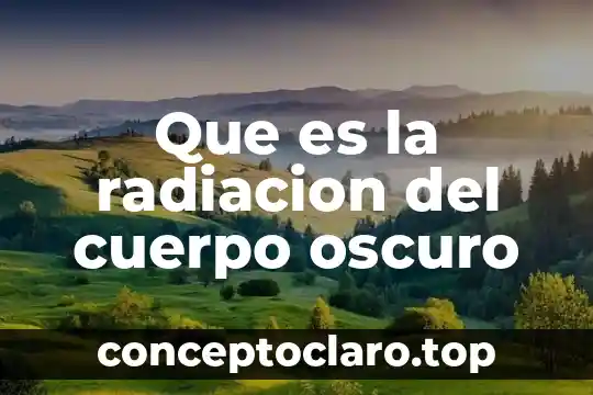 Que es la radiacion del cuerpo oscuro