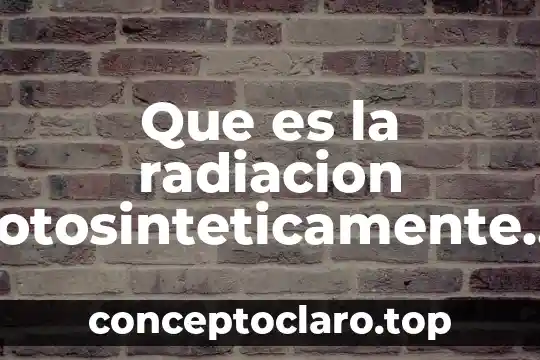 Que es la radiacion fotosinteticamente activa intercepción