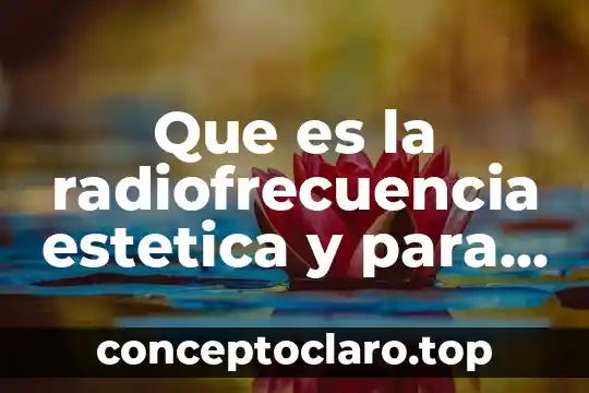 Que es la radiofrecuencia estetica y para que sirve