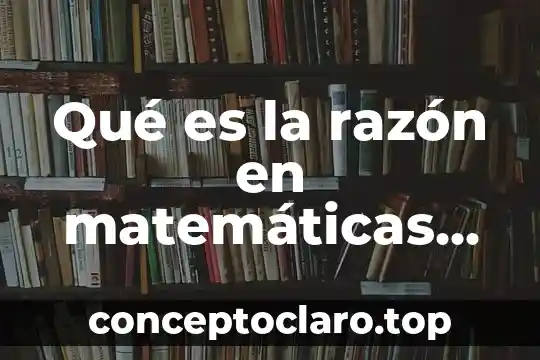 Qué es la razón en matemáticas gráficas