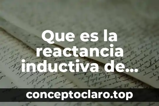 Que es la reactancia inductiva de fisica