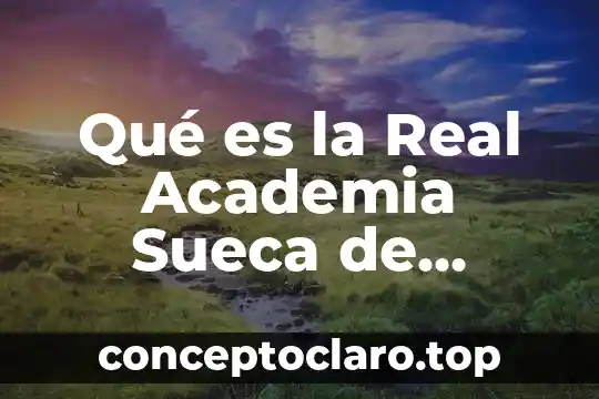 Qué es la Real Academia Sueca de Ciencias