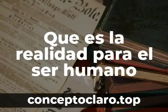 Que es la realidad segun el dualismo 8 Que es la realidad para el ser humano