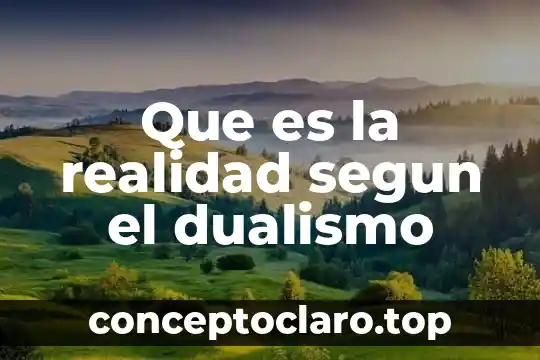 Que es la identificasion de la realidad personal 7 Que es la realidad segun el dualismo