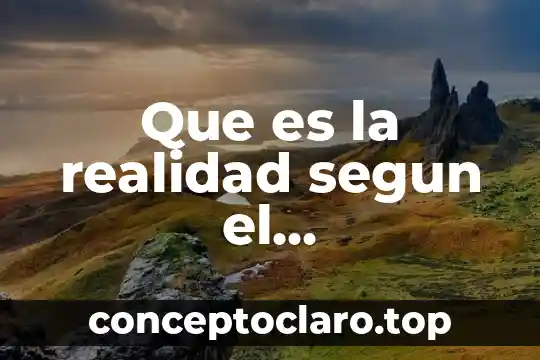 Que es lla realidad segun y tu que sabes 7 Que es la realidad segun el transcendentalismo