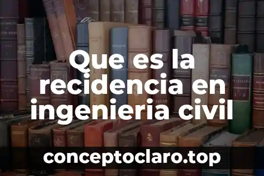 Que es la recidencia en ingenieria civil