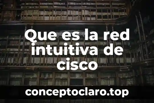 Que es la red intuitiva de cisco