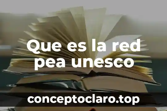 Que es quimica para la unesco 8 Que es la red pea unesco
