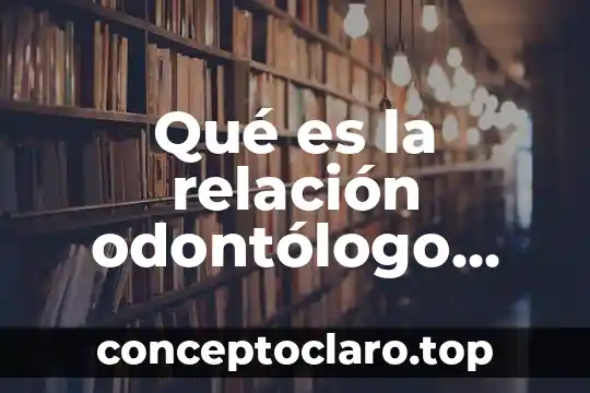 Qué es la relación odontólogo paciente