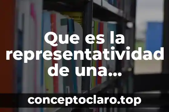 Que es la representatividad de una investigacion