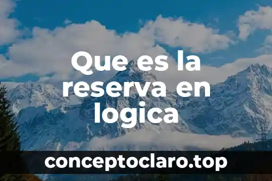 Que es la reserva en logica