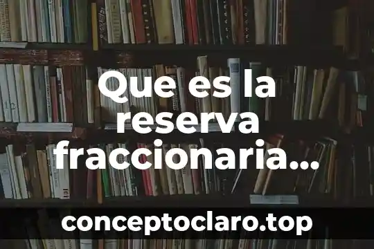 Que es un sistema en sistemas computacionales 5 Que es la reserva fraccionaria del sistema bancario