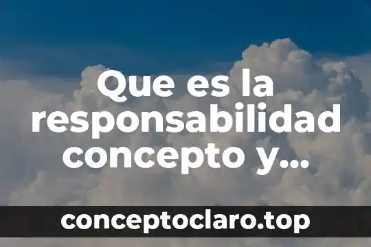 Que es responsabilidad social administrativa 4 Que es la responsabilidad concepto y definicion