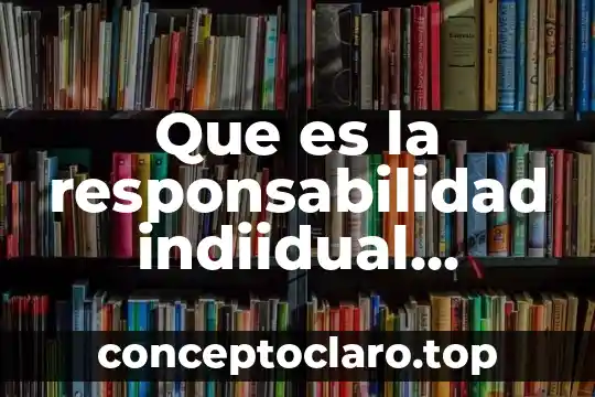 Que es responsabilidad social administrativa 7 Que es la responsabilidad indiidual personal