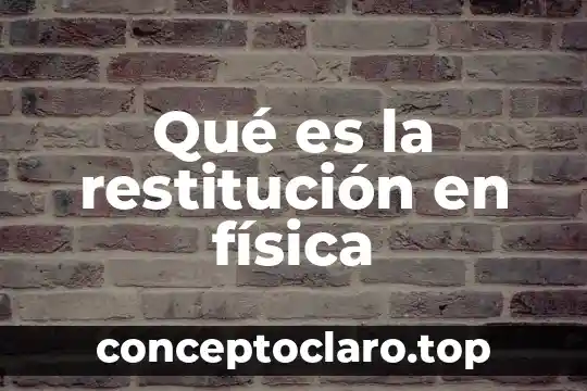 Qué es la restitución en física