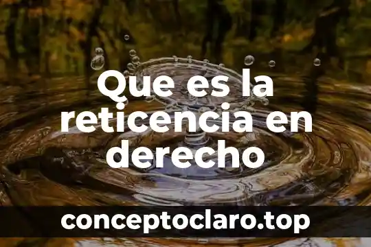 Que es resultado jurídico en derecho 4 Que es la reticencia en derecho