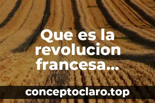 Que es la revolucion francesa causas
