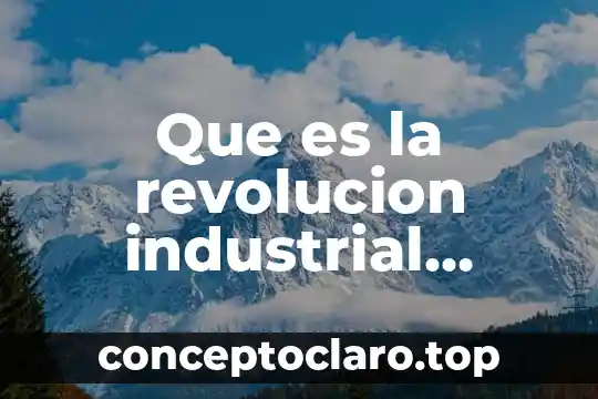 Que es la revolucion industrial ecured