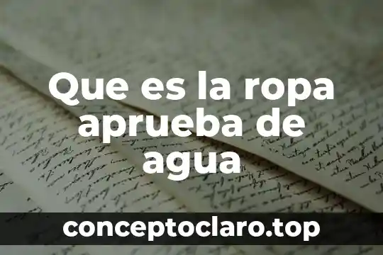 Que es la ropa aprueba de agua