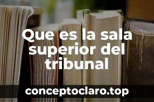 Que es la sala superior del tribunal