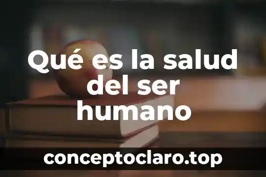 Qué es la salud del ser humano