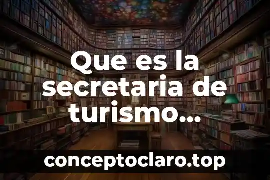 Que es la secretaria de turismo principales puntos