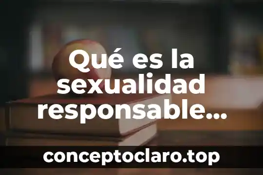Qué es la sexualidad responsable yahoo