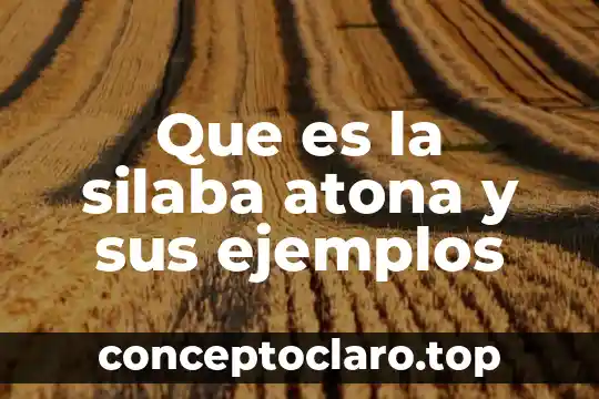 Que es la silaba tonica definicion 5 Que es la silaba atona y sus ejemplos