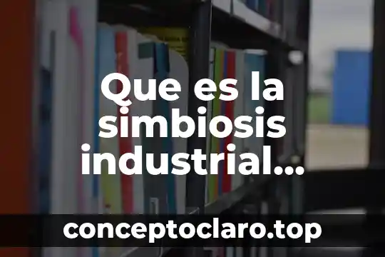 Que es la simbiosis industrial semarnat