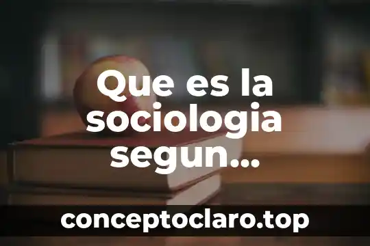 Que es la sociologia segun diferentes autores