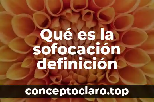Qué es la sofocación definición