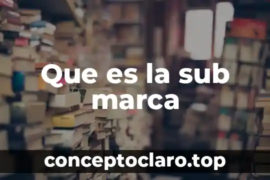 Que es la sub marca