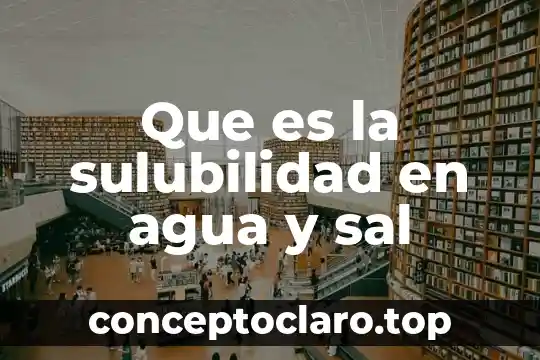 Que es la sulubilidad en agua y sal