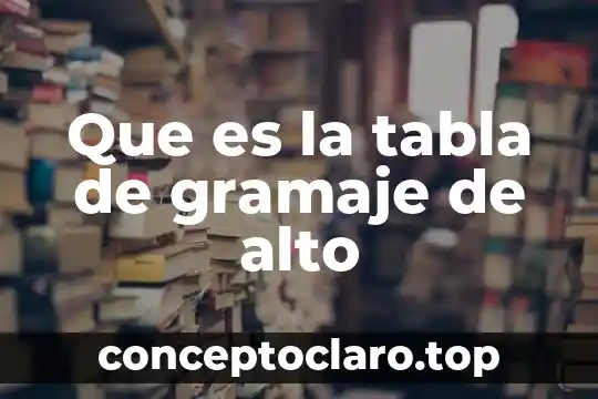 Que es la tabla de gramaje de alto