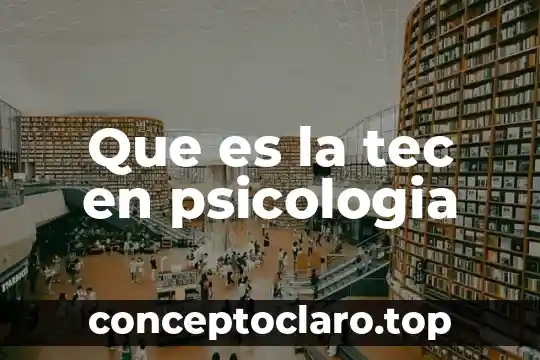 Que es la tec en psicologia
