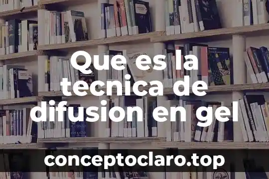 Que es la tecnica de difusion en gel