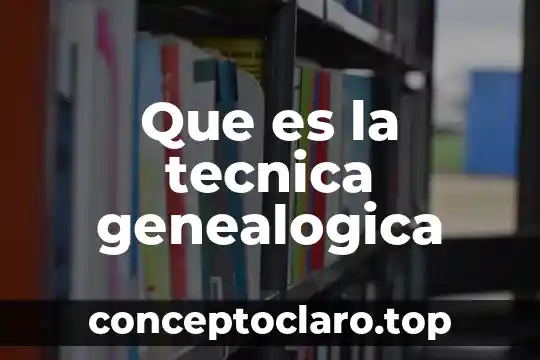 Que es la tecnica genealogica