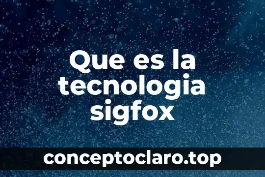 Que es la tecnologia maderera 5 Que es la tecnologia sigfox