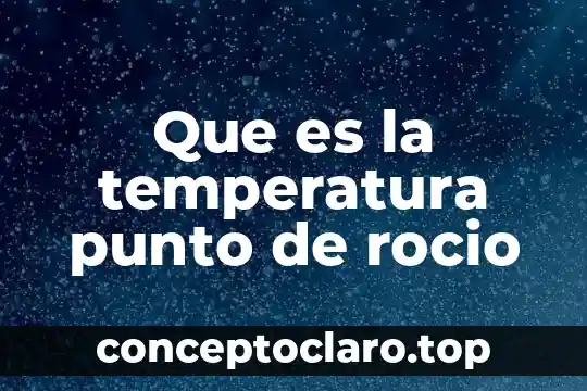 Que es arco de todo punto 3 Que es la temperatura punto de rocio