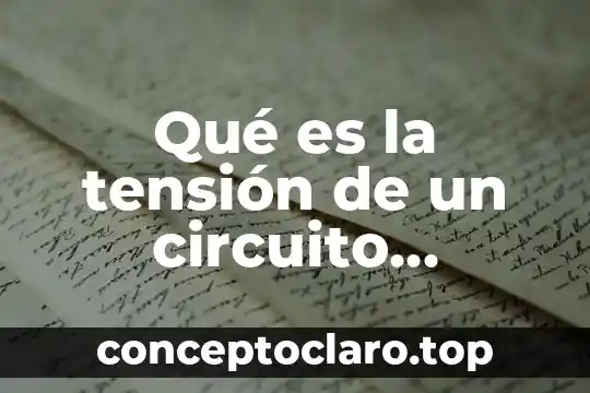 Qué es la tensión de un circuito eléctrico