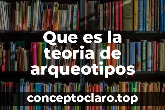 Que es la teoria de arqueotipos